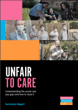 Unfair to care: Understanding the social care pay gap and how to close it: Summary Repot